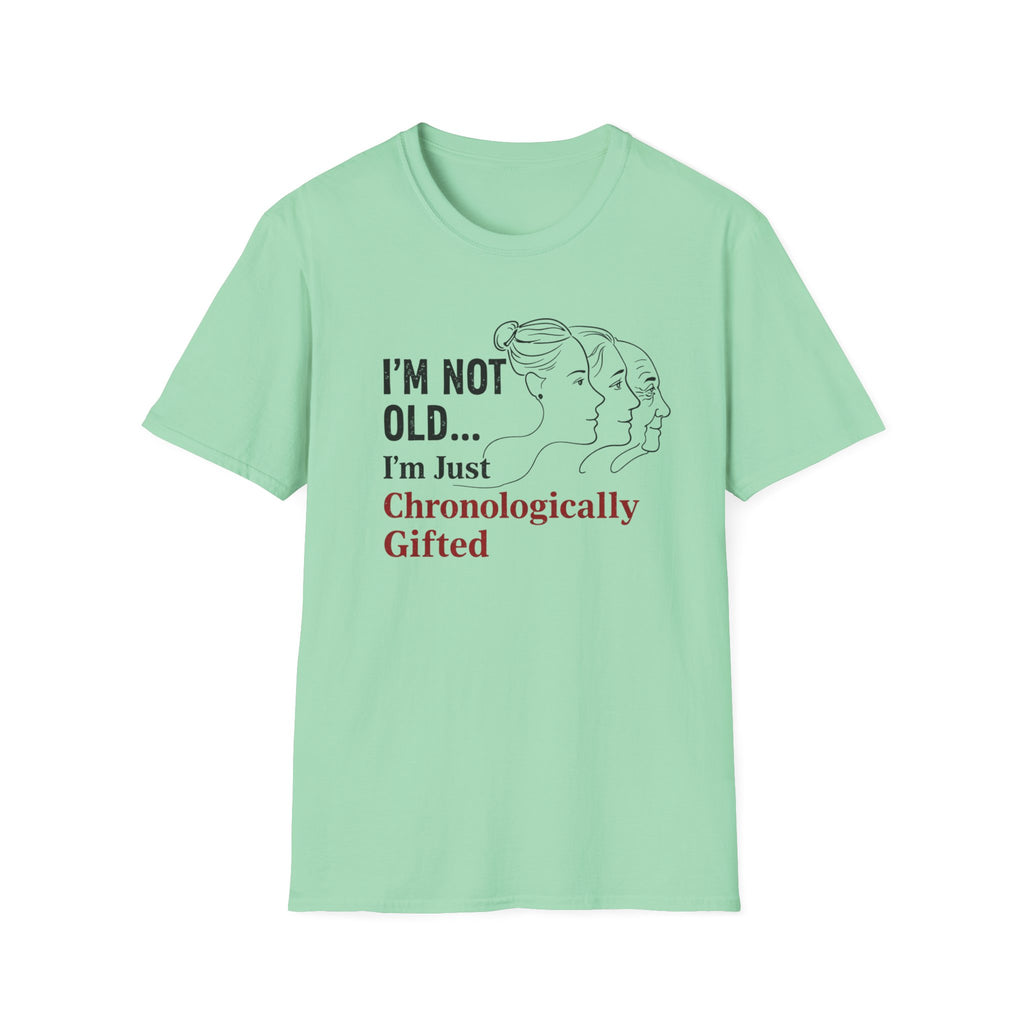 I'm Not Old...I'm Just Chronologically Gifted T-Shirt