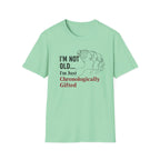 I'm Not Old...I'm Just Chronologically Gifted T-Shirt