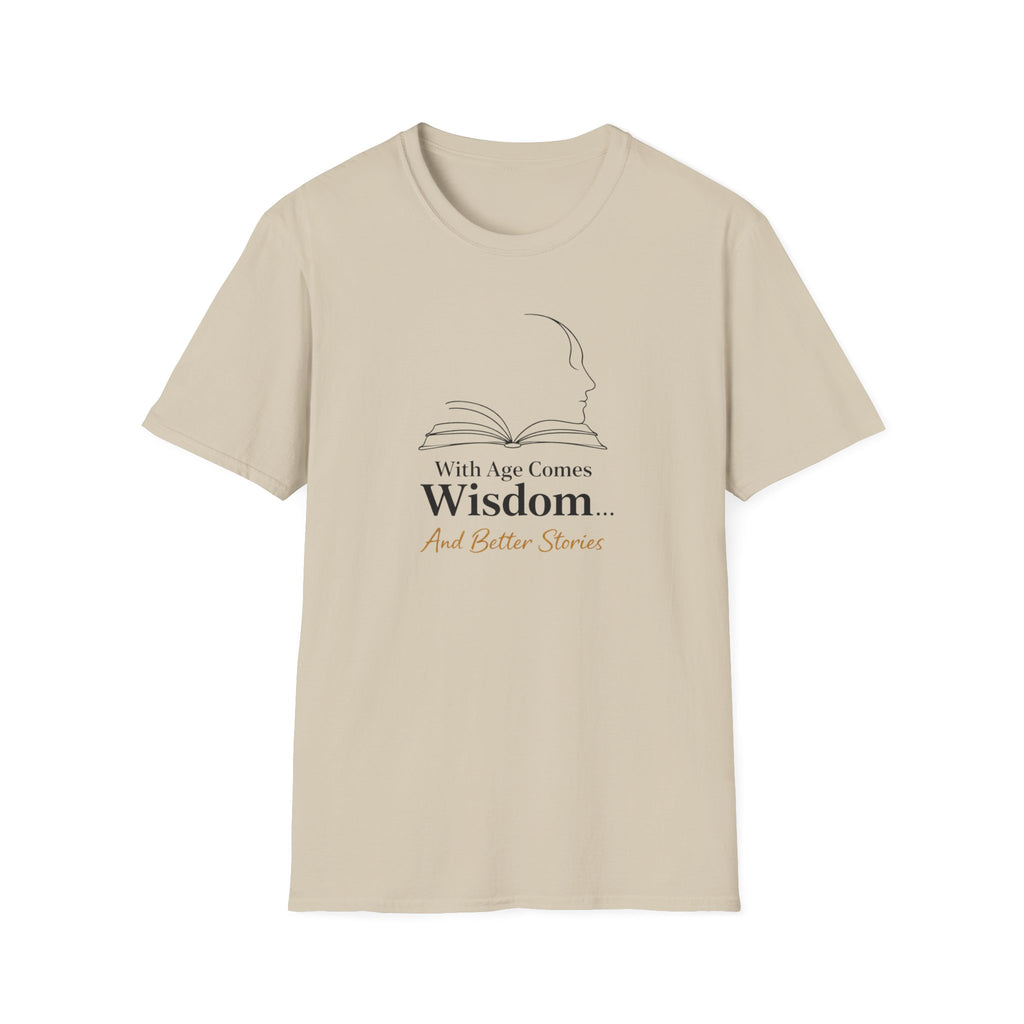 With Age Comes Wisdom And Better Stories T-Shirt