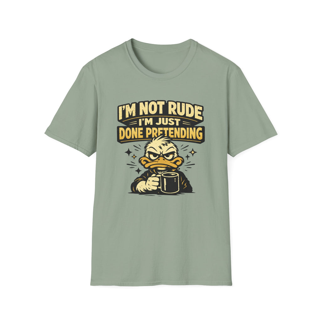 I'm Not Rude I'm Just Done Pretending T-Shirt