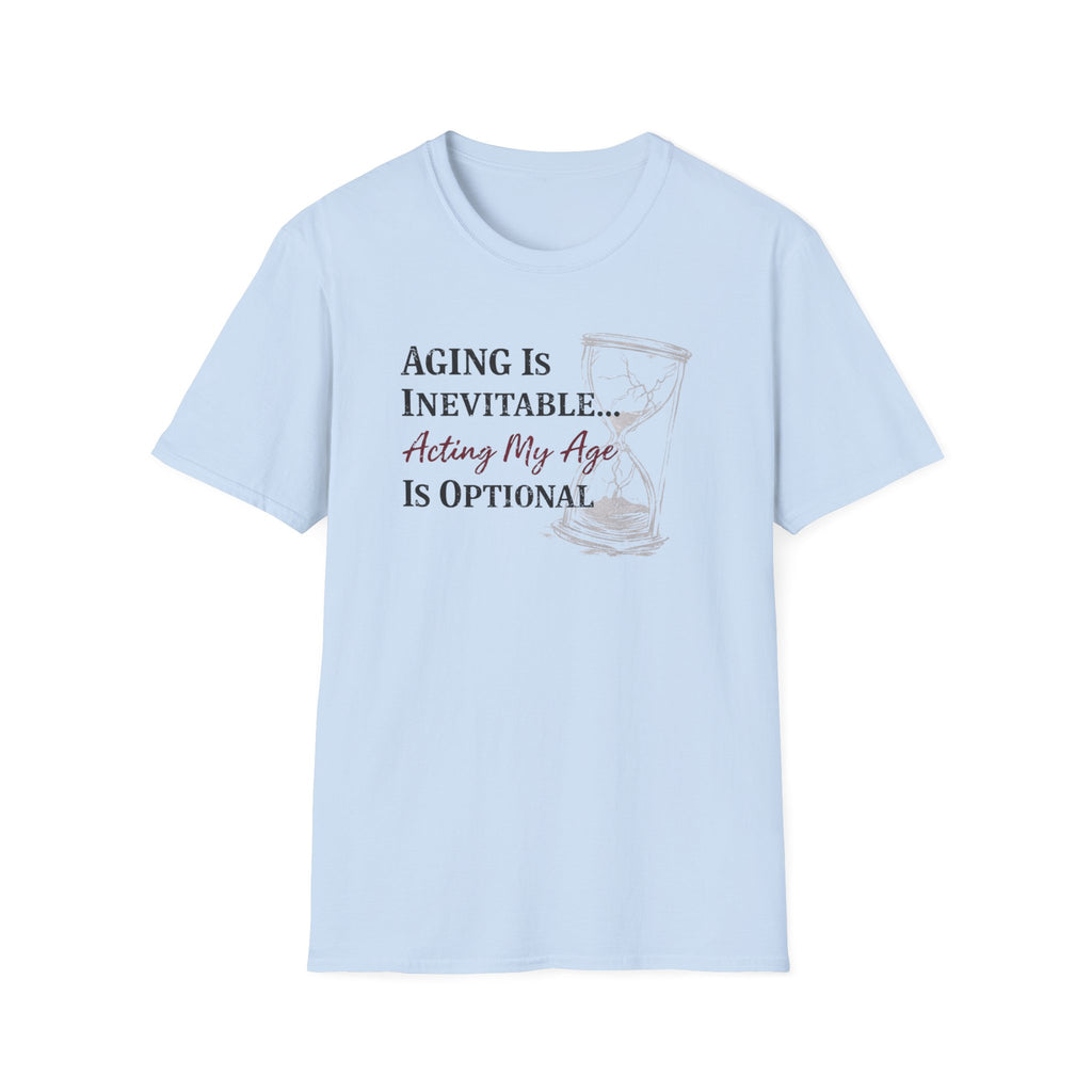 Aging is Inevitable Acting My Age is Optional T-Shirt
