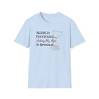 Aging is Inevitable Acting My Age is Optional T-Shirt