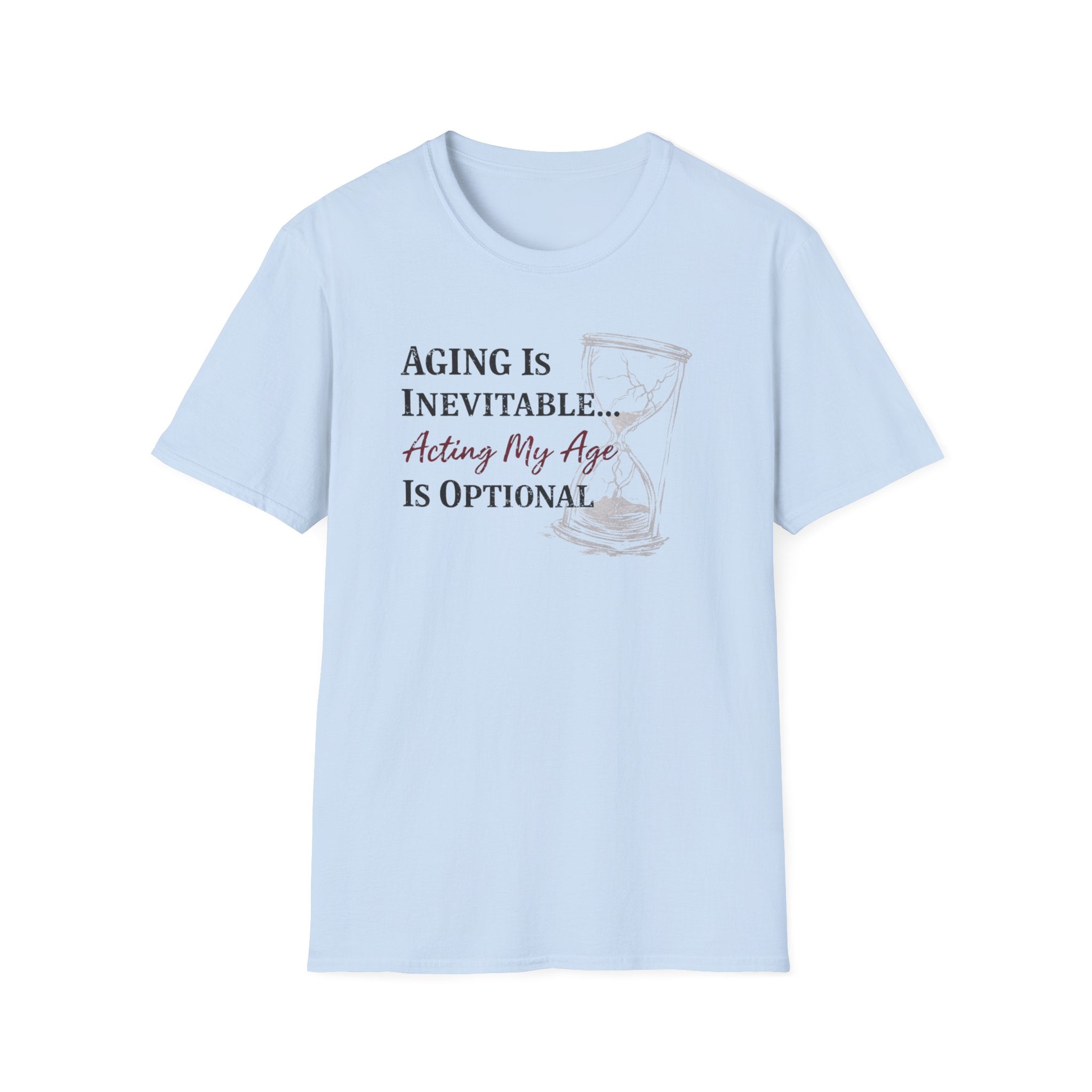 Aging is Inevitable Acting My Age is Optional T-Shirt