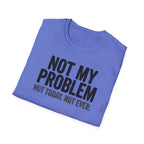 Not My Problem, Not Today