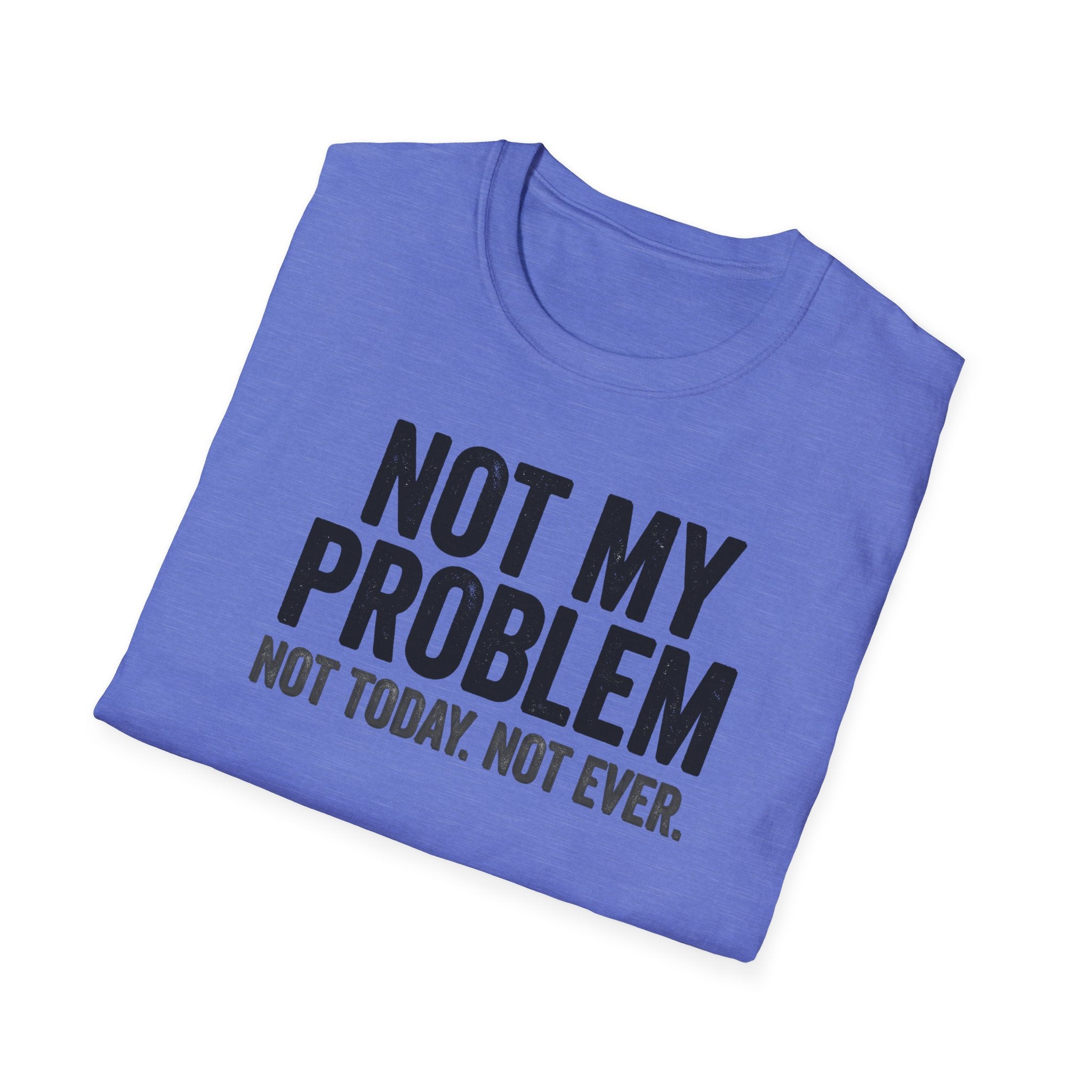 Not My Problem, Not Today