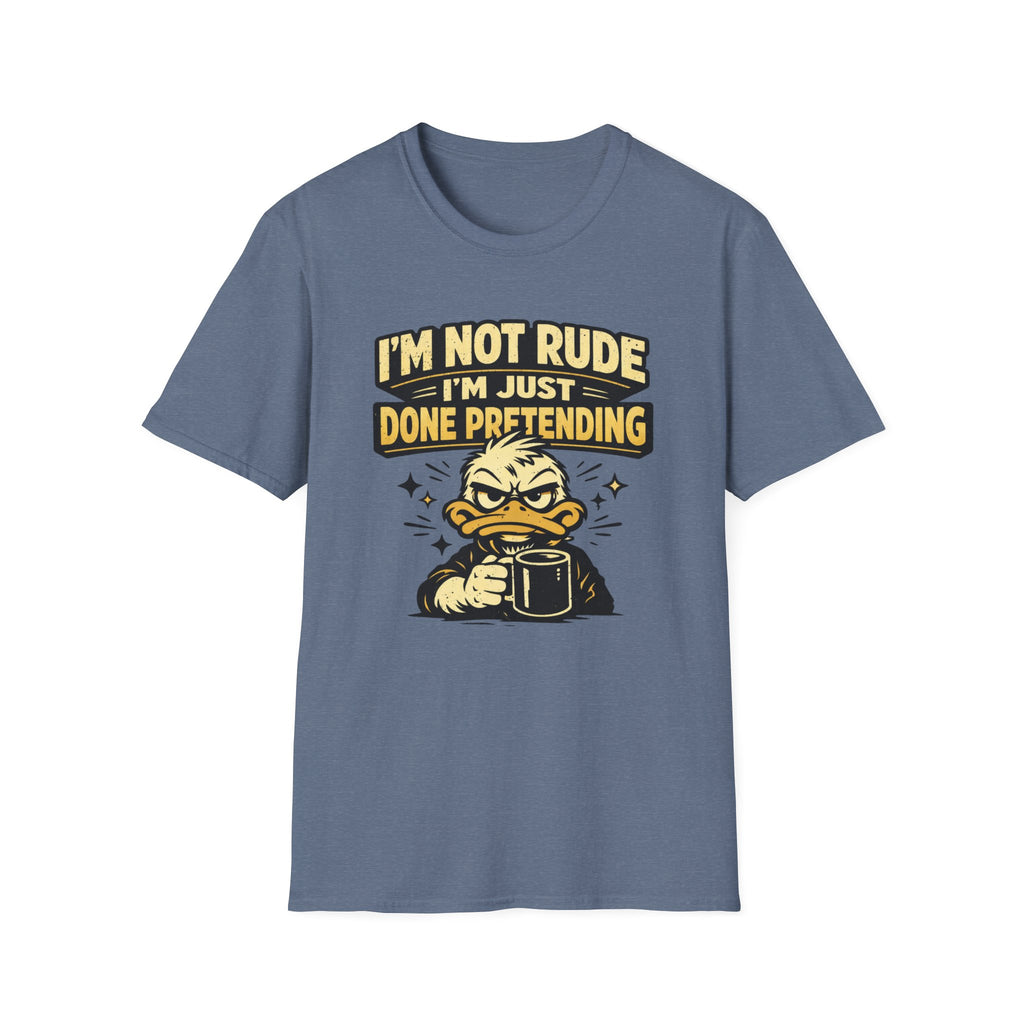 I'm Not Rude I'm Just Done Pretending T-Shirt
