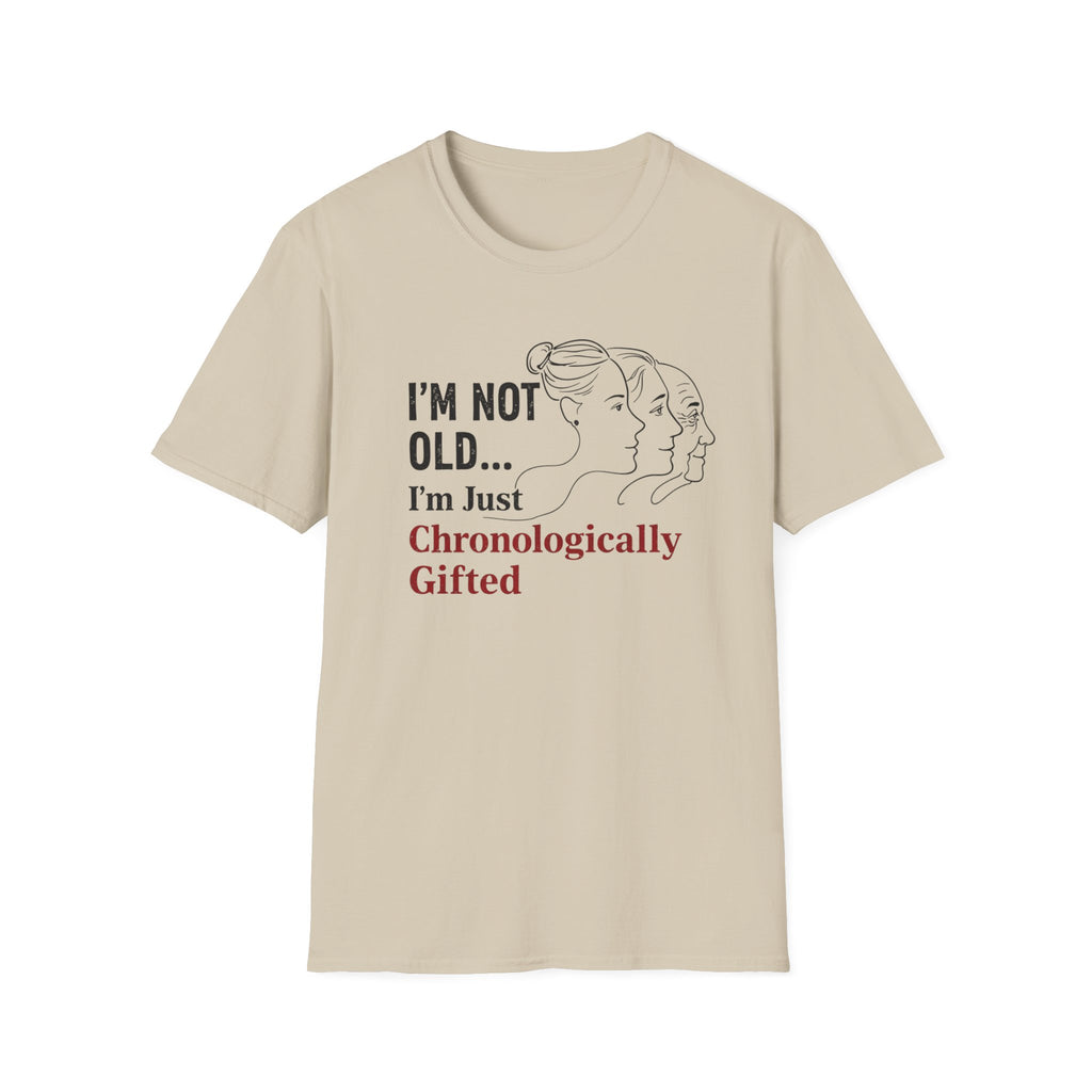 I'm Not Old...I'm Just Chronologically Gifted T-Shirt