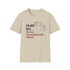 I'm Not Old...I'm Just Chronologically Gifted T-Shirt