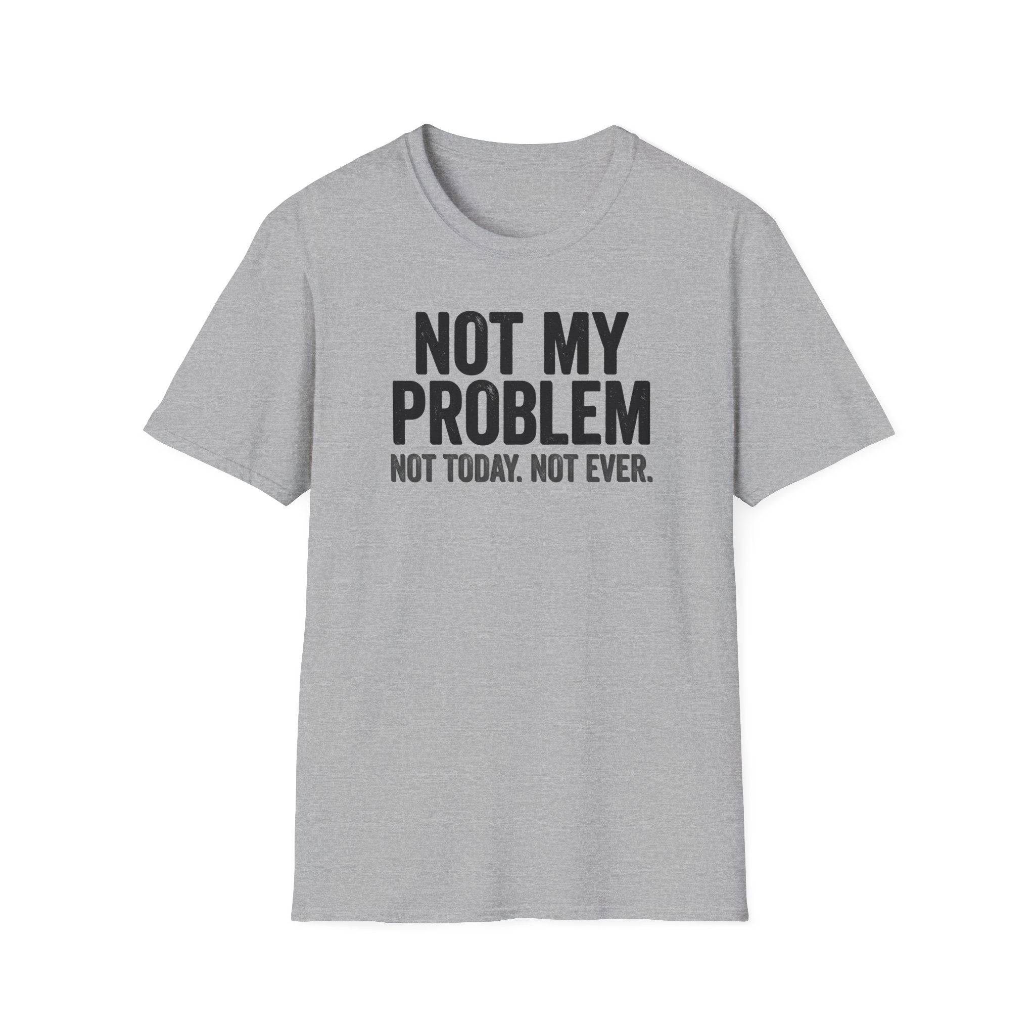 Not My Problem, Not Today