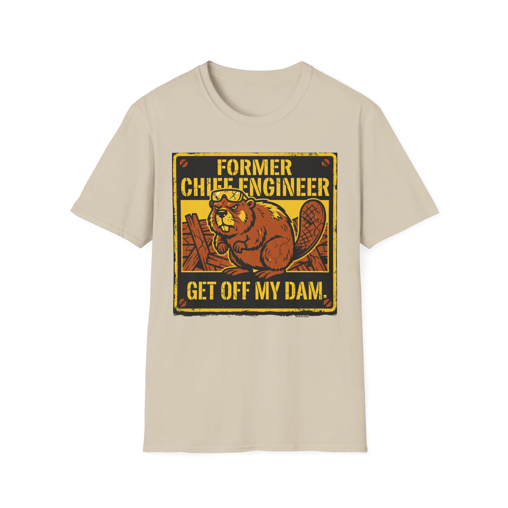 Former Chief Engineer...Get Off My Dam T-Shirt