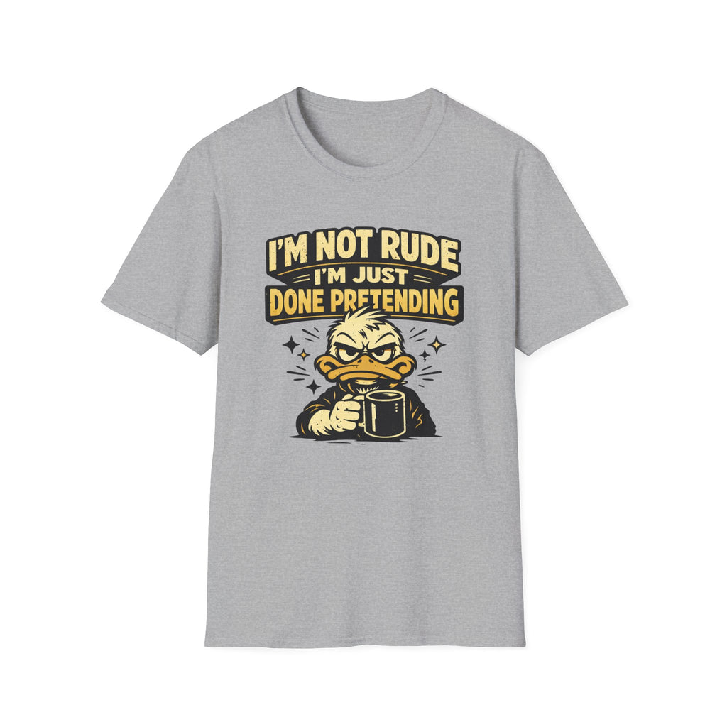 I'm Not Rude I'm Just Done Pretending T-Shirt
