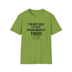 I'm Not Old I'm Just Permanently Tired T-Shirt