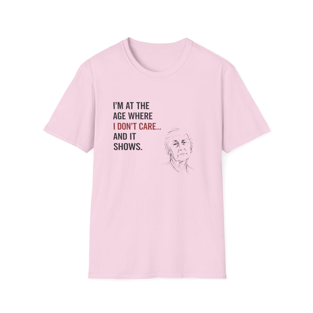 At The Age I Don't Care...And It Shows T-Shirt
