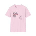 At The Age I Don't Care...And It Shows T-Shirt