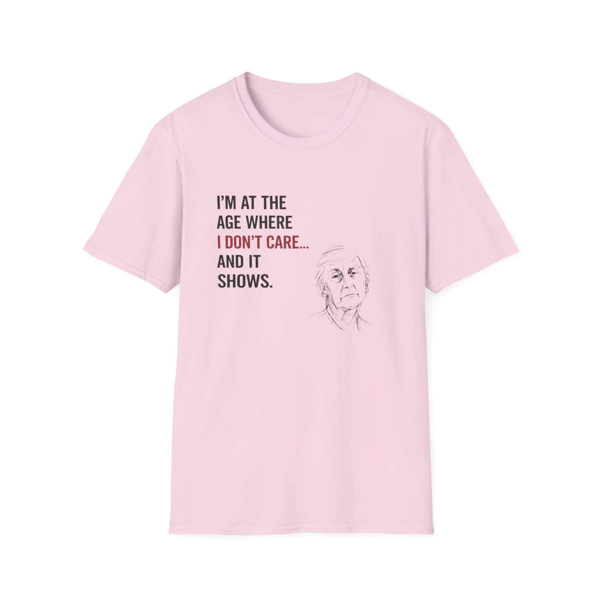 At The Age I Don't Care...And It Shows T-Shirt