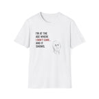 At The Age I Don't Care...And It Shows T-Shirt