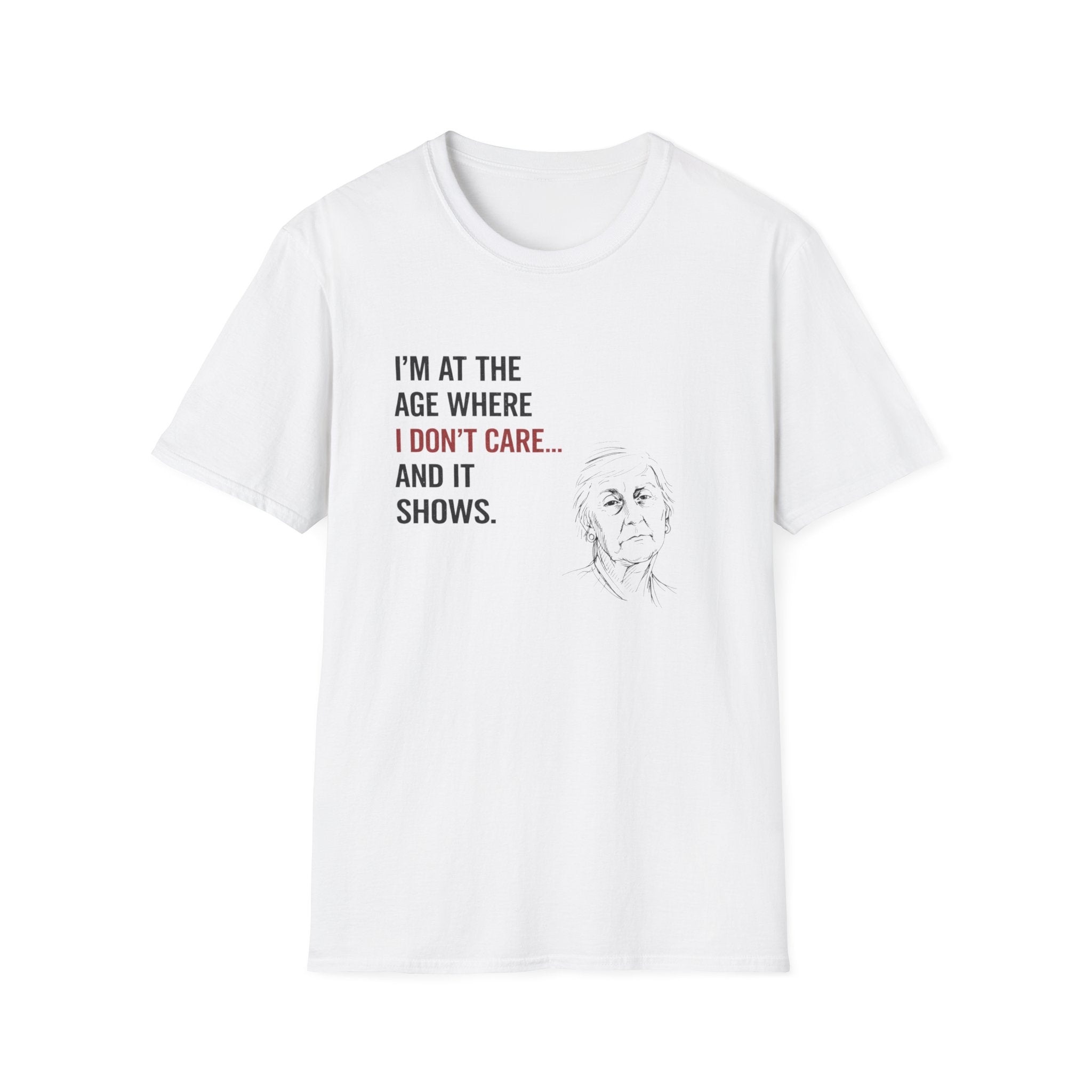 At The Age I Don't Care...And It Shows T-Shirt