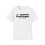 Less Tolerance More Honesty T-Shirt