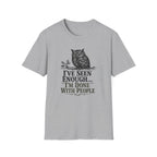 I've Seen Enough...I'm Done With People T-Shirt