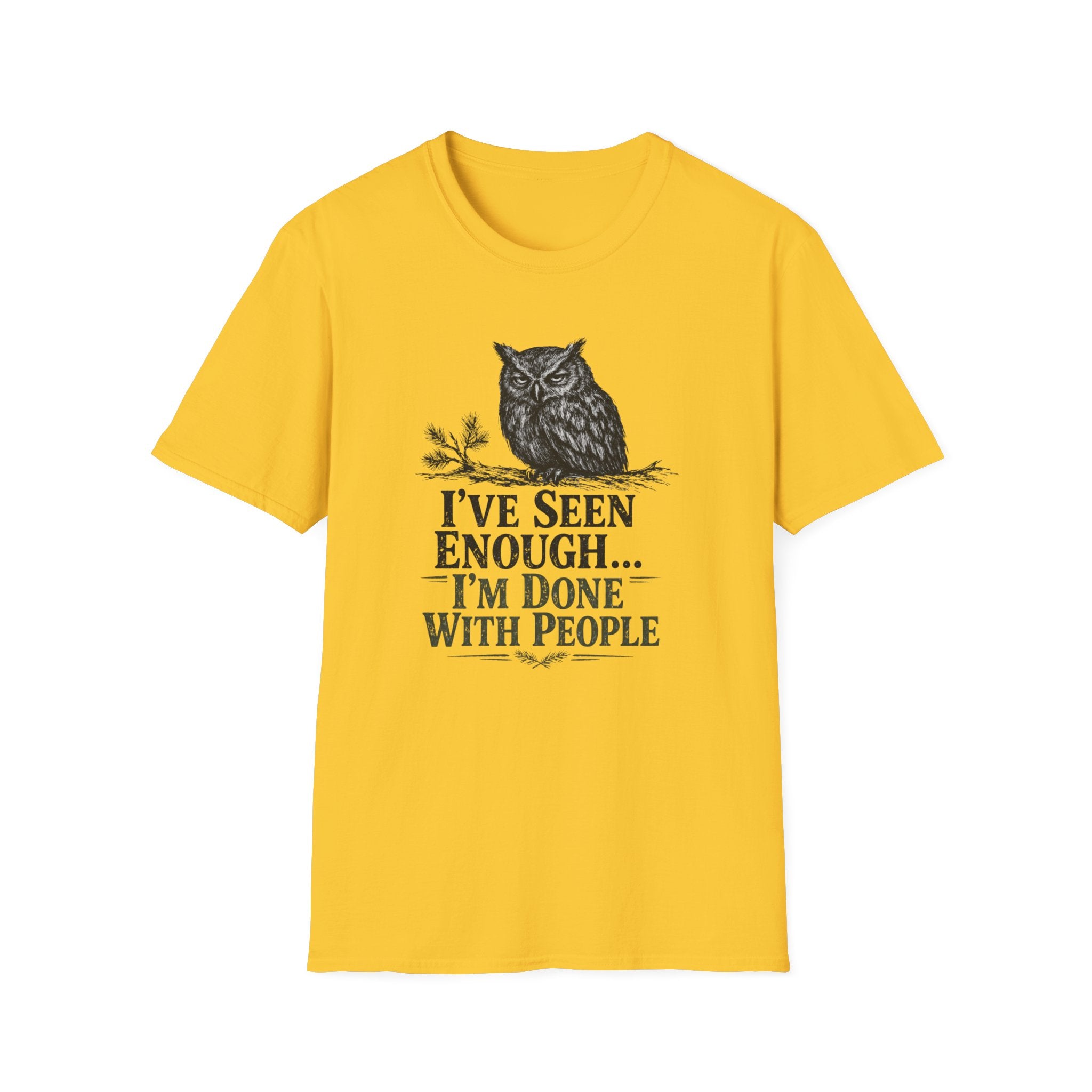I've Seen Enough...I'm Done With People T-Shirt