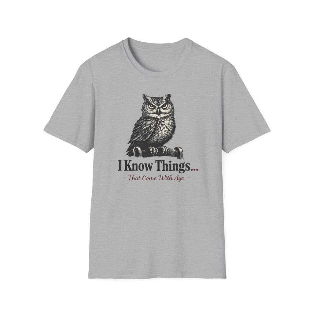 I Know Things That Come With Age T-Shirt