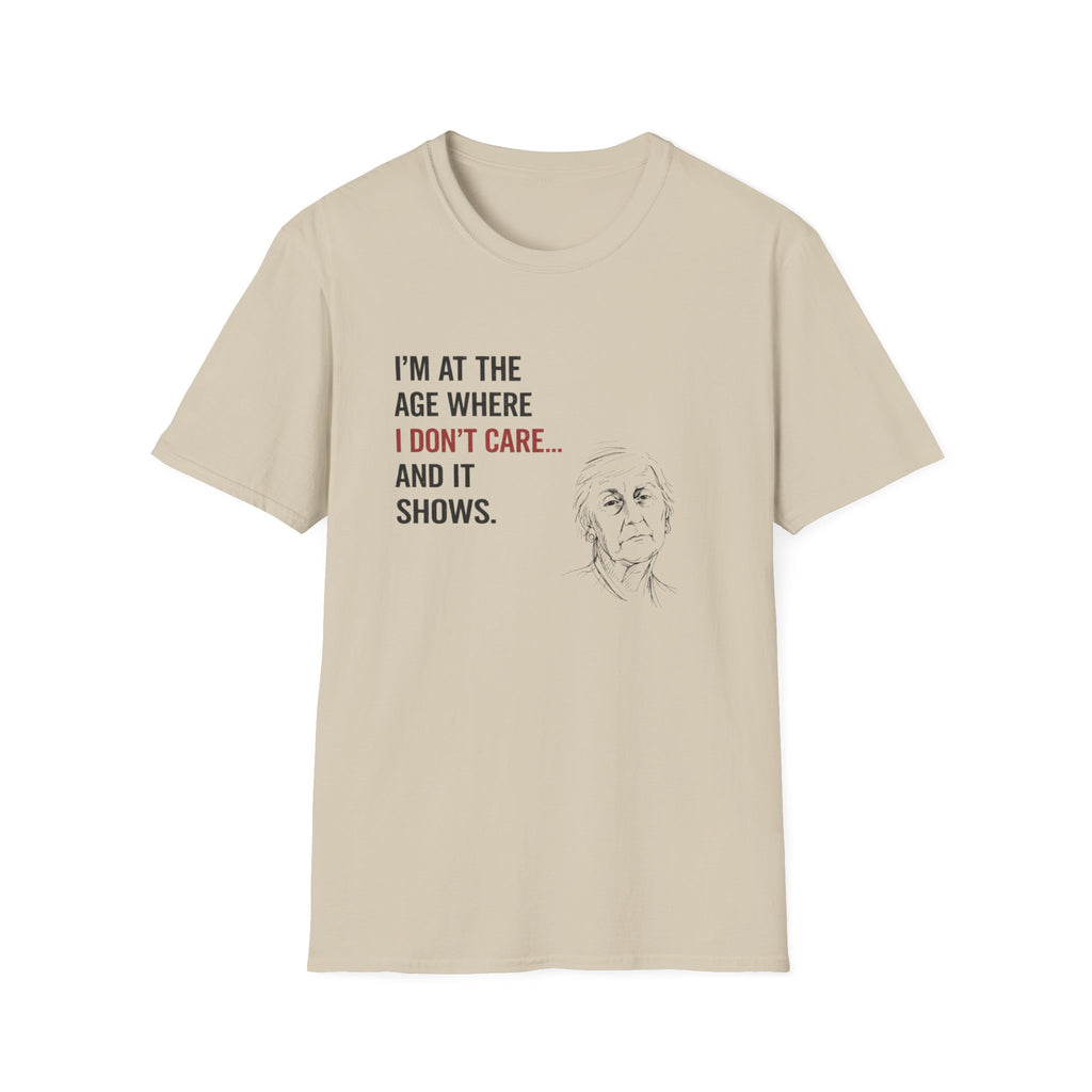 At The Age I Don't Care...And It Shows T-Shirt