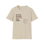 At The Age I Don't Care...And It Shows T-Shirt