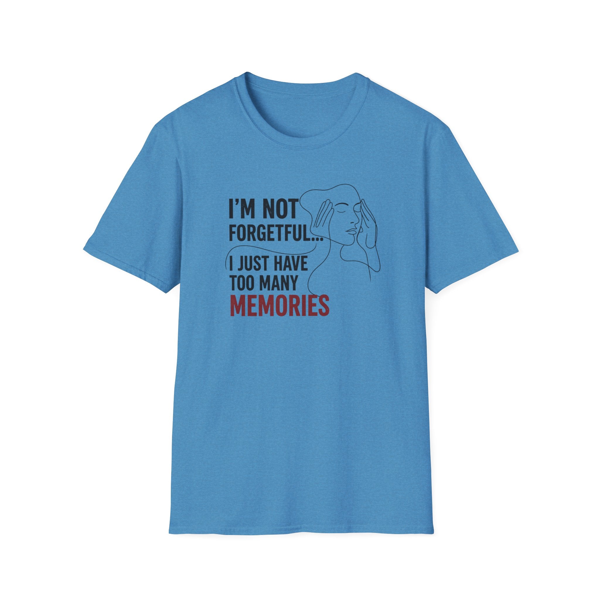 I'm Not Forgetful...I Just Have Too Many Memories T-Shirt