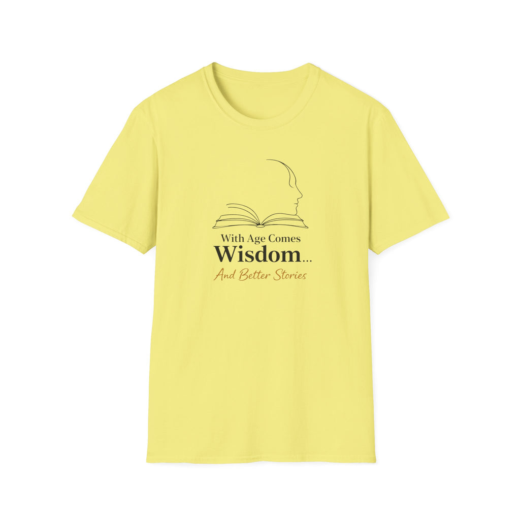 With Age Comes Wisdom And Better Stories T-Shirt