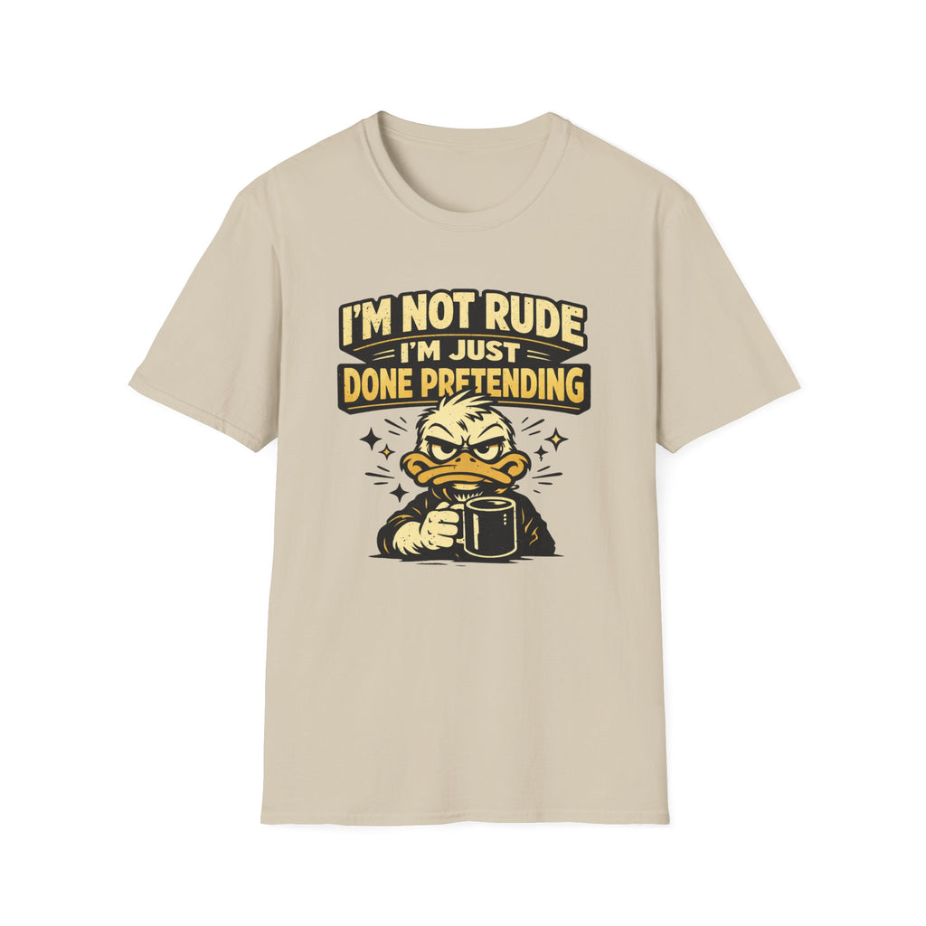 I'm Not Rude I'm Just Done Pretending T-Shirt