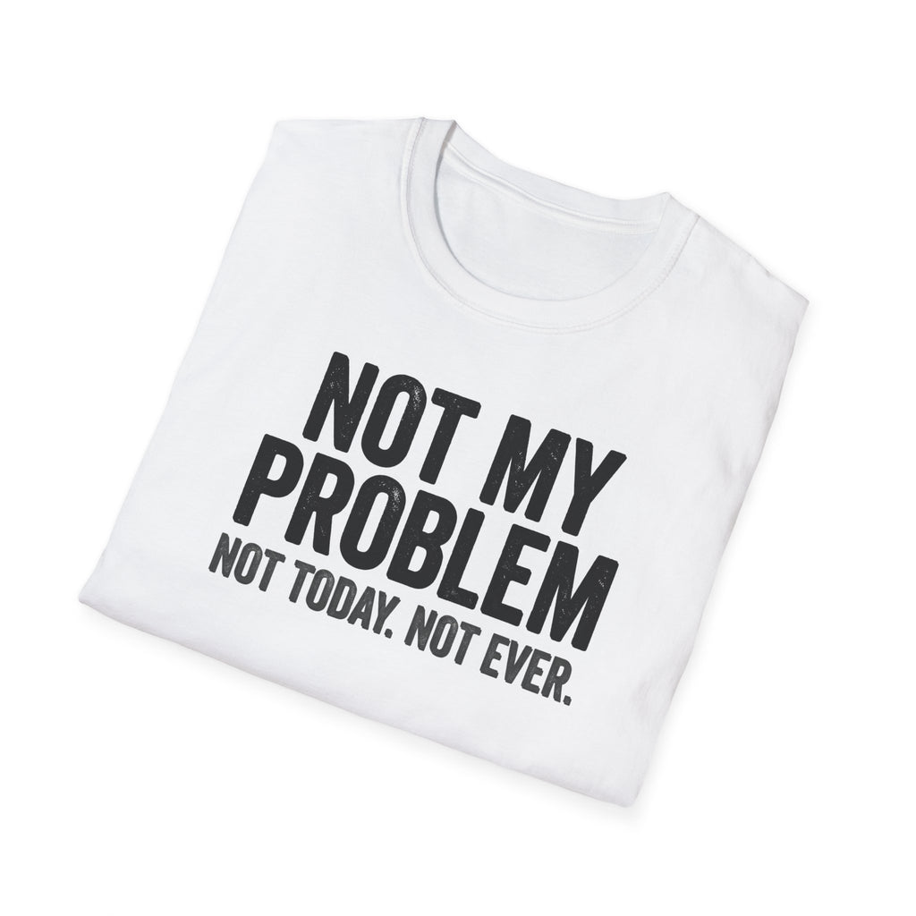 Not My Problem, Not Today