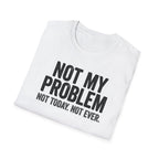 Not My Problem, Not Today