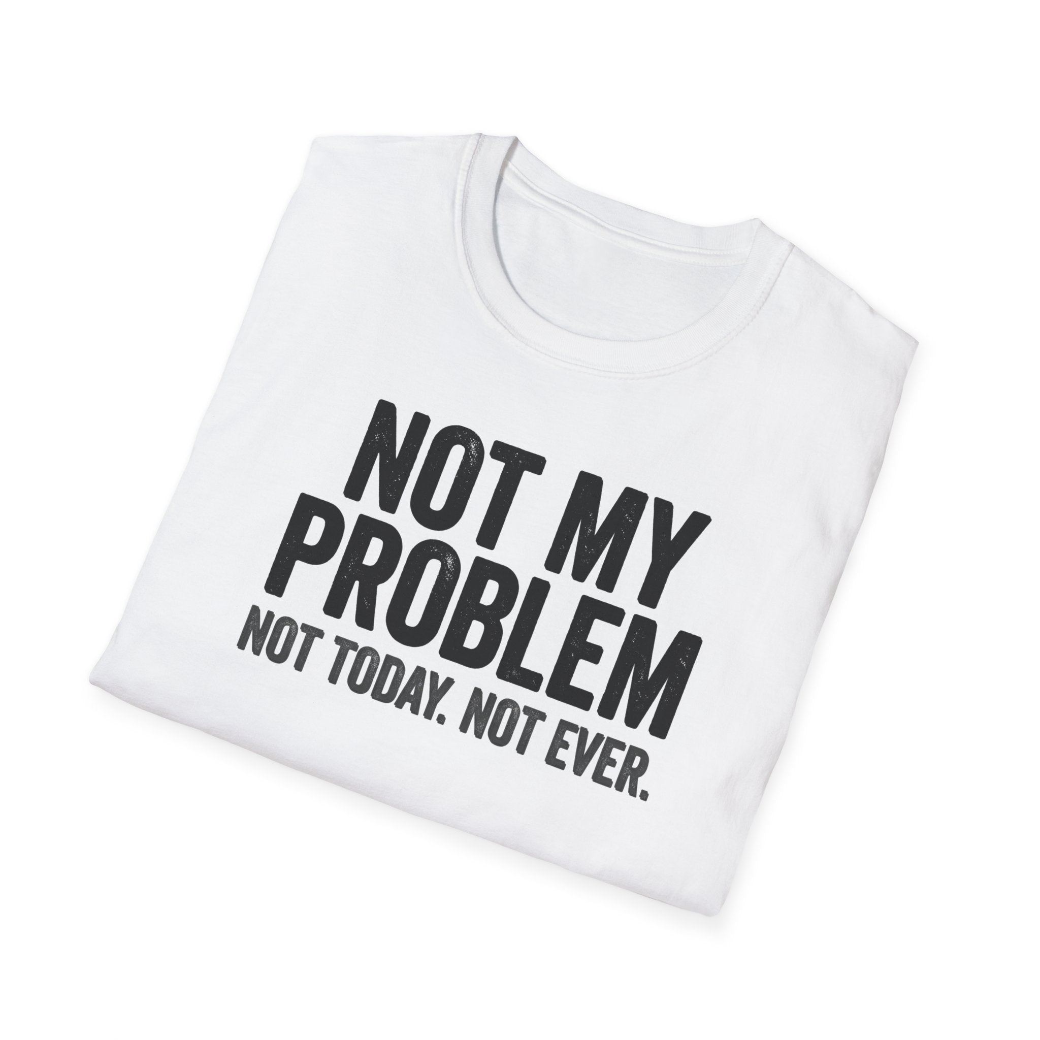 Not My Problem, Not Today