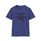 I'm Not Old I'm Just Permanently Tired T-Shirt