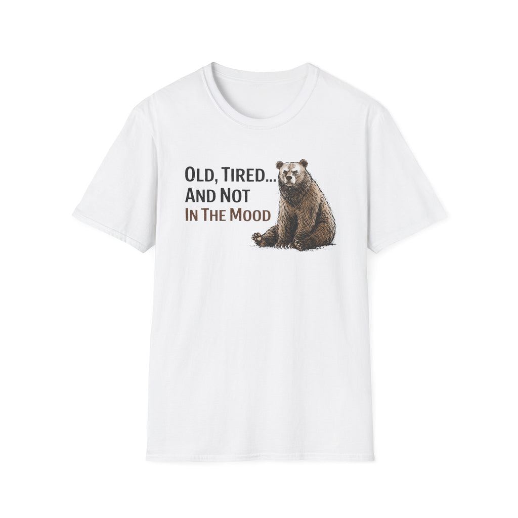 Old, Tired...And Not In The Mood T-Shirt