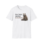 Old, Tired...And Not In The Mood T-Shirt