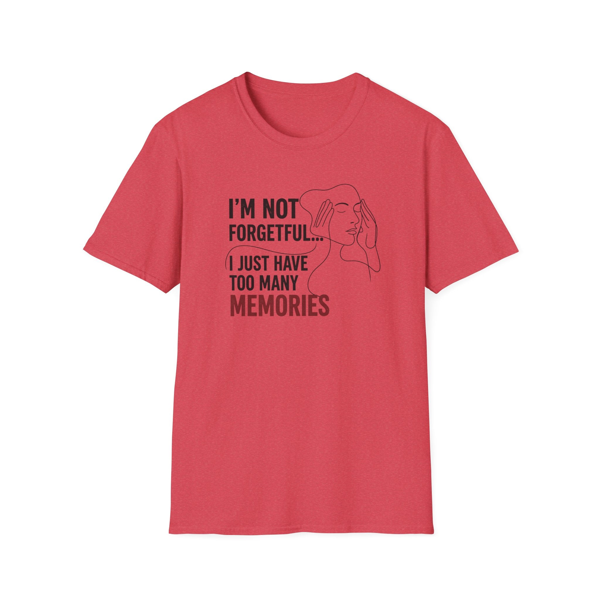 I'm Not Forgetful...I Just Have Too Many Memories T-Shirt