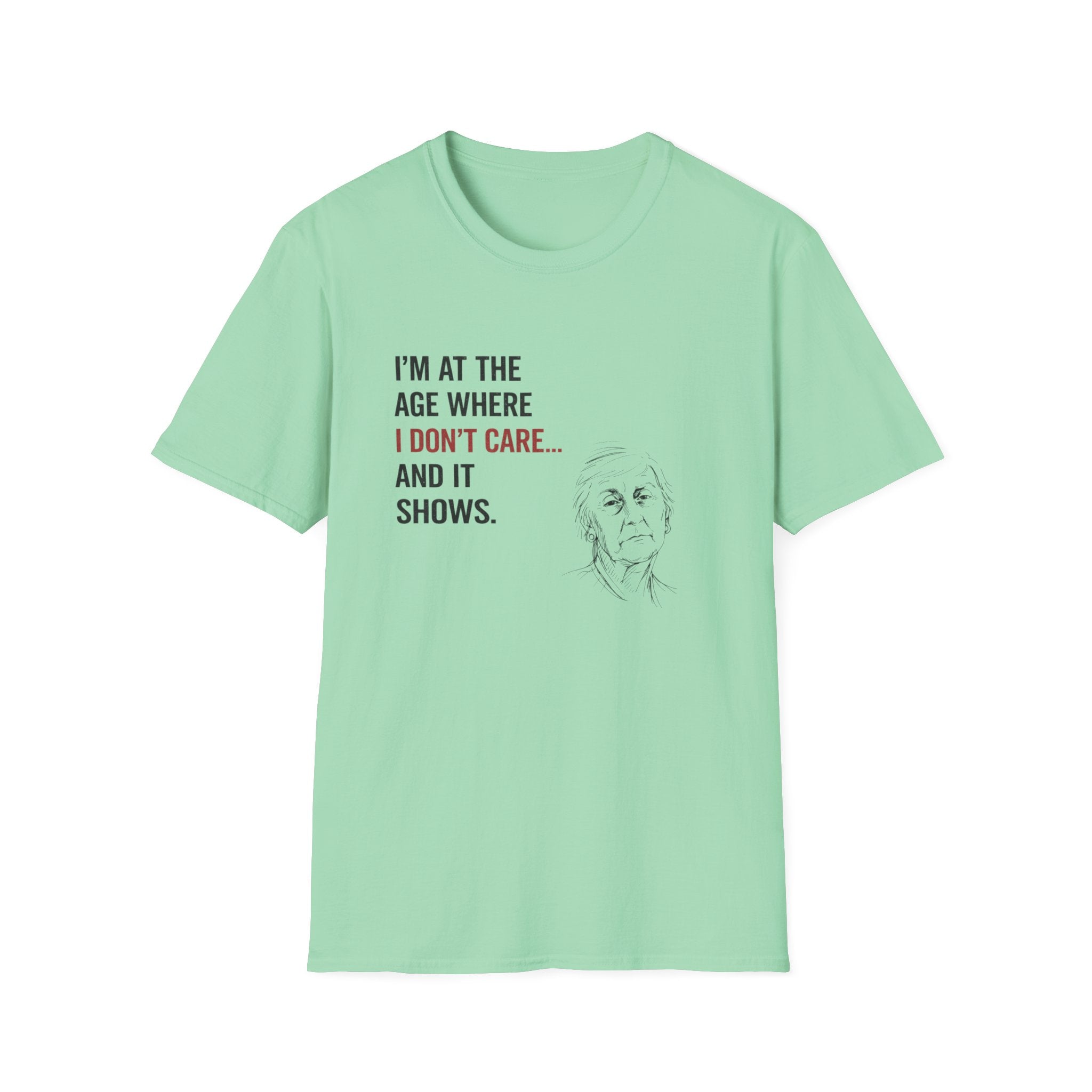 At The Age I Don't Care...And It Shows T-Shirt