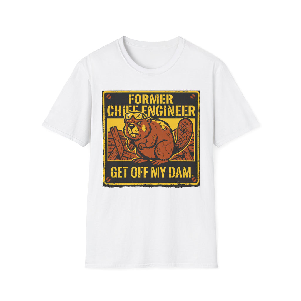 Former Chief Engineer...Get Off My Dam T-Shirt