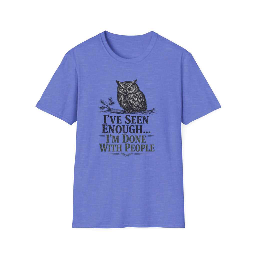 I've Seen Enough...I'm Done With People T-Shirt