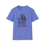 I've Seen Enough...I'm Done With People T-Shirt