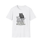 I've Seen Enough...I'm Done With People T-Shirt