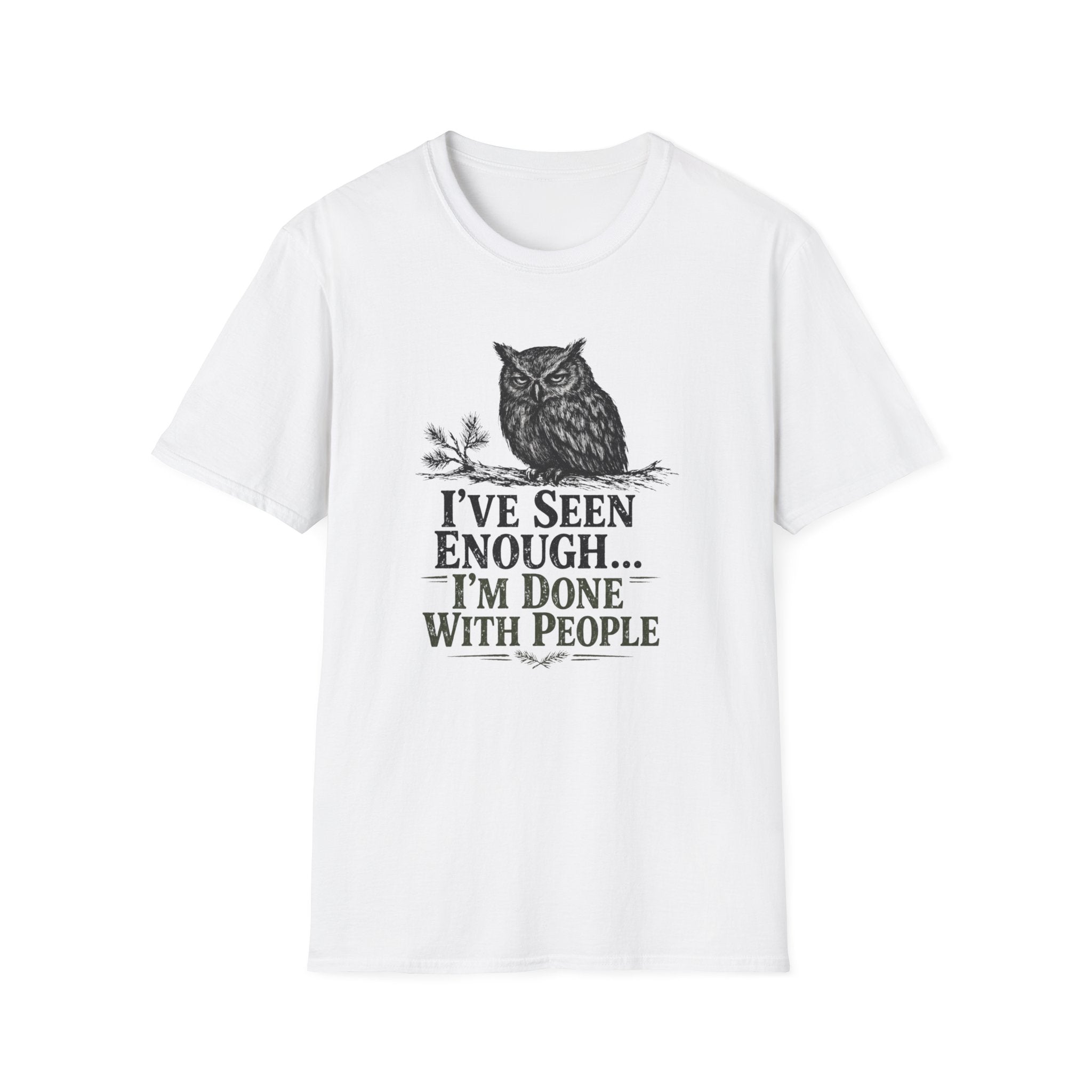I've Seen Enough...I'm Done With People T-Shirt