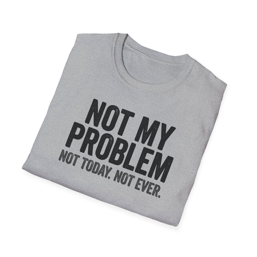 Not My Problem, Not Today