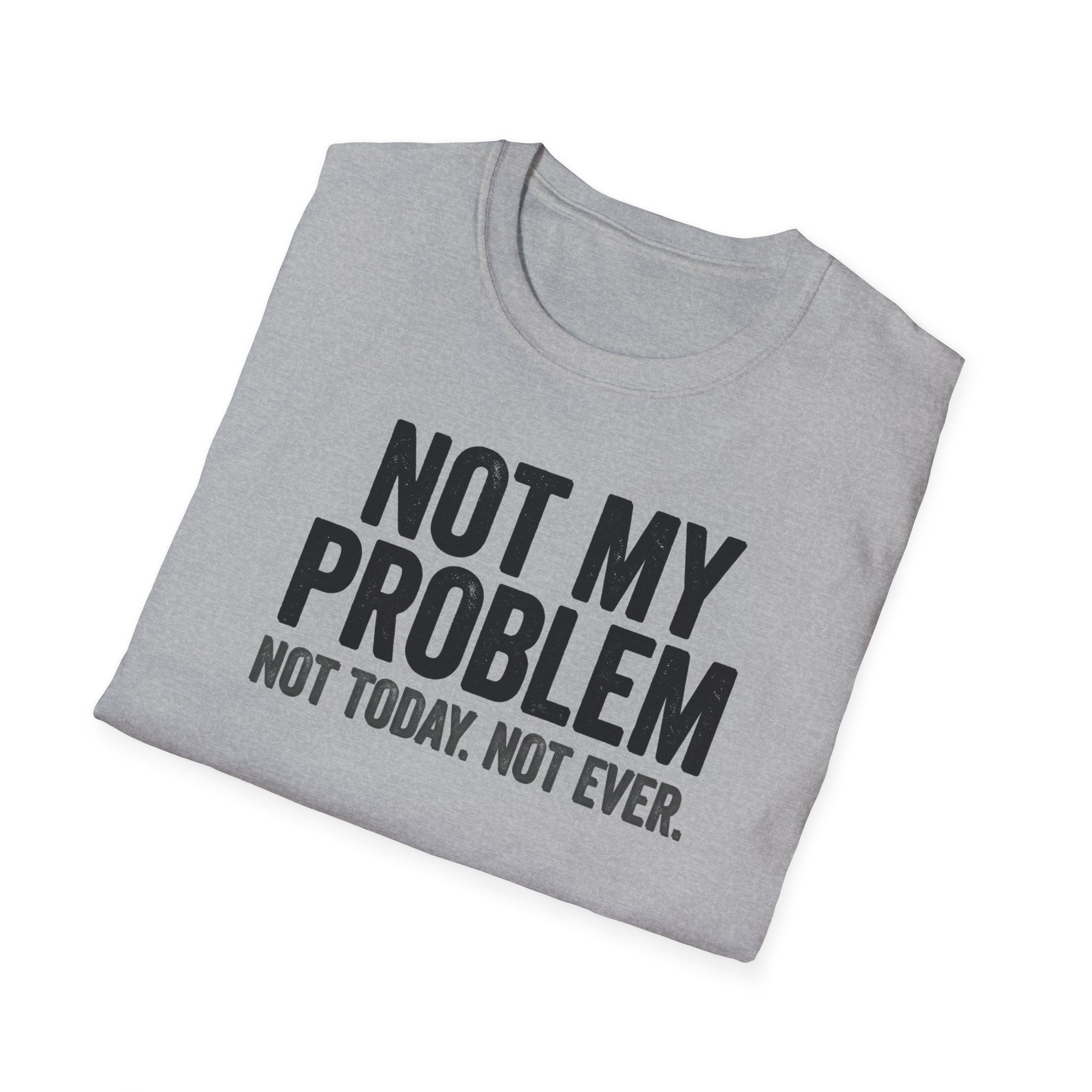 Not My Problem, Not Today