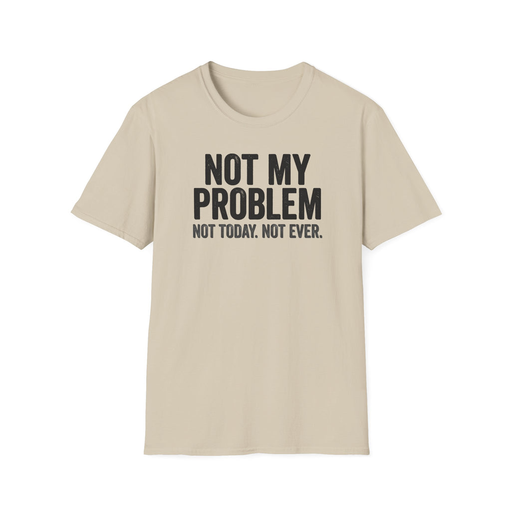 Not My Problem, Not Today