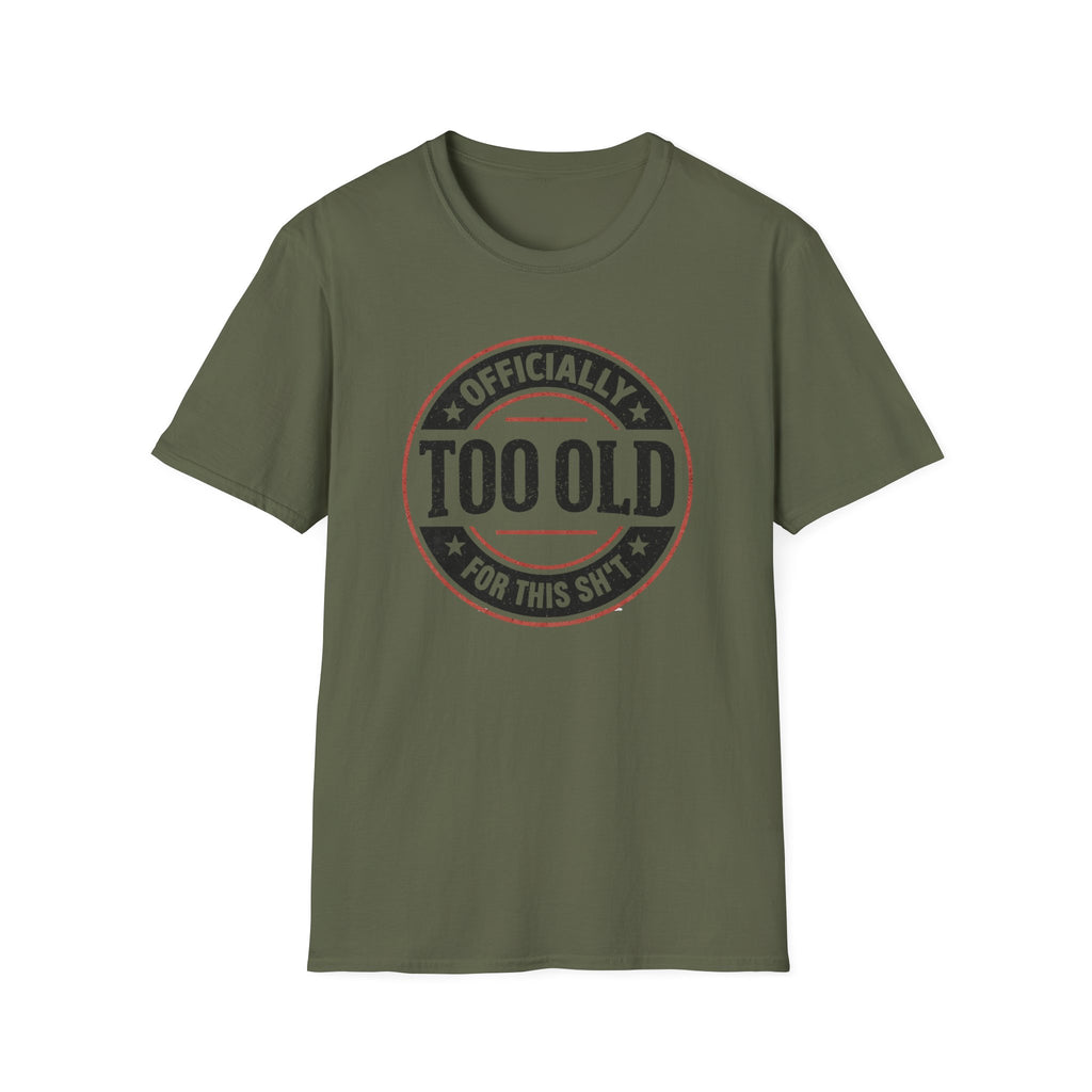 Officially Too Old For This Sh't T-Shirt