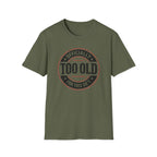 Officially Too Old For This Sh't T-Shirt