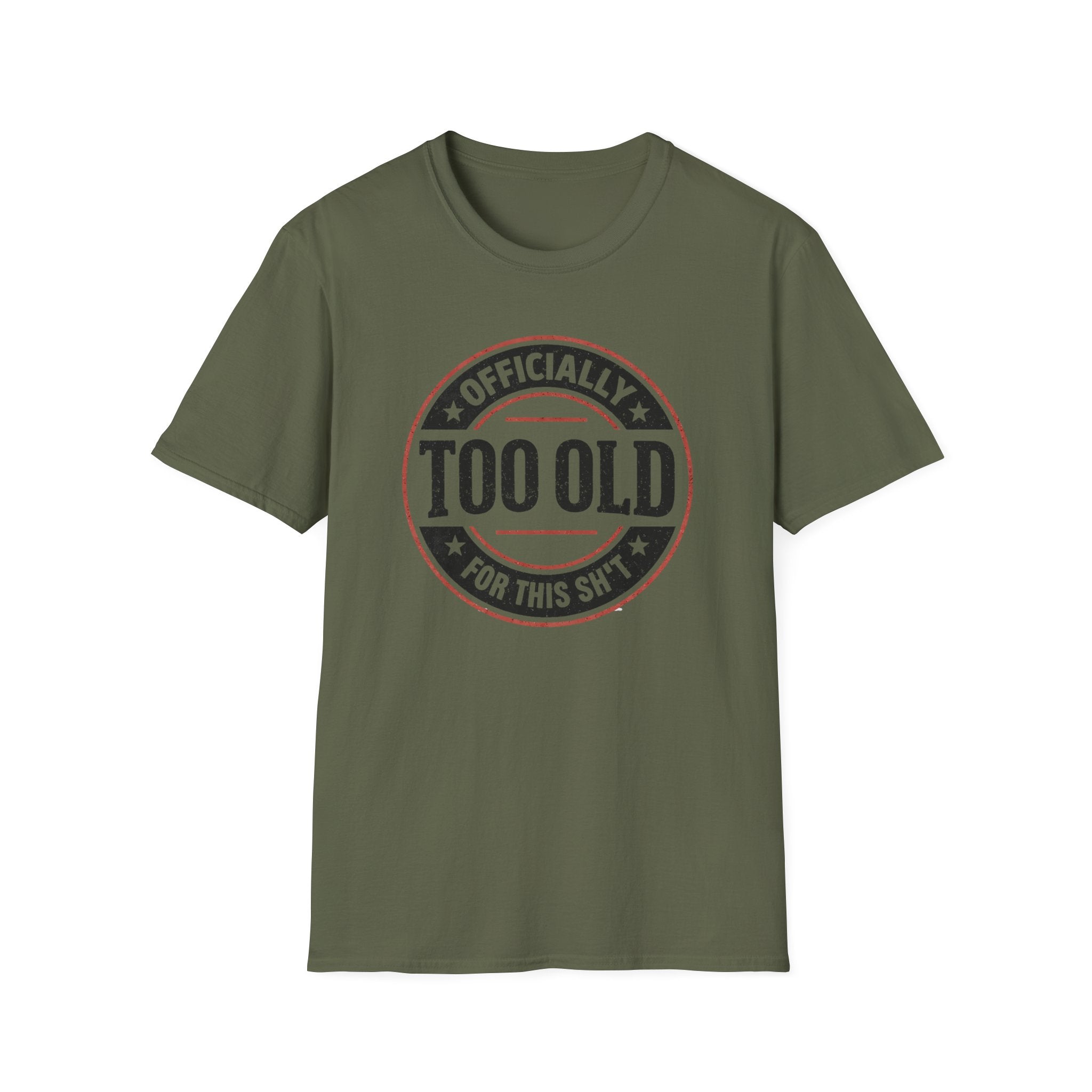 Officially Too Old For This Sh't T-Shirt
