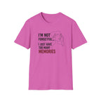 I'm Not Forgetful...I Just Have Too Many Memories T-Shirt